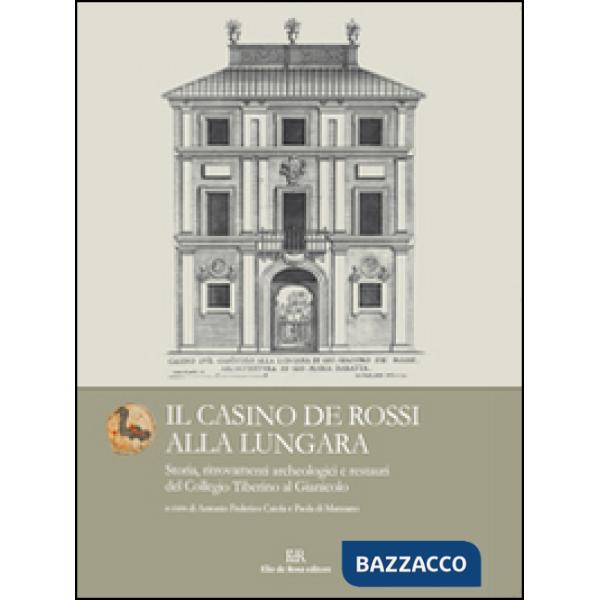 Casino de Rossi alla Lungara. Storia, ritrovamenti archeologici e restauri del C