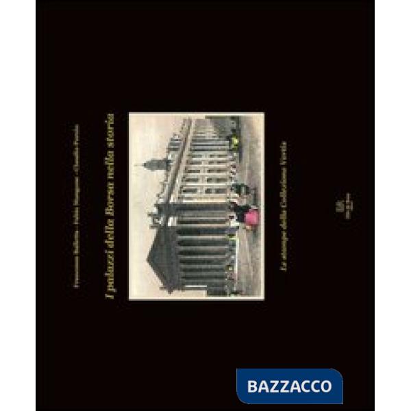 Palazzi della Borsa nella storia. Le stampe della collezione Vertis. Ediz. illustrata (I)