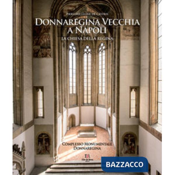 Donnaregina Vecchia a Napoli. La Chiesa della regina. Ediz. illustrata