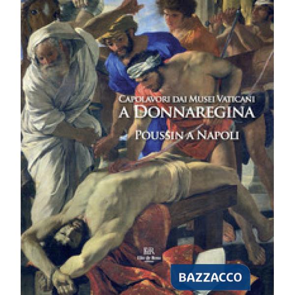 Capolavori dai Musei Vaticani a Donnaregina. Poussin a Napoli. Catalogo della mostra (Napoli, 16 dicembre 2019-16 marzo 2020)