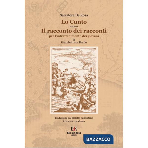 Cunto. Il racconto dei racconti per l'intrattenimento dei giovani di Giambattista Basile. Traduzione dal dialetto napoletano in 