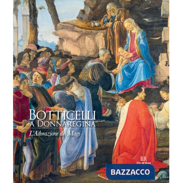 Botticelli a Donnaregina. L'Adorazione dei Magi. Ediz. a colori