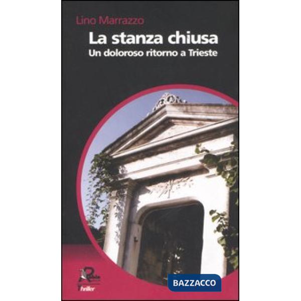Stanza chiusa. Un doloroso ritorno a Trieste (La)