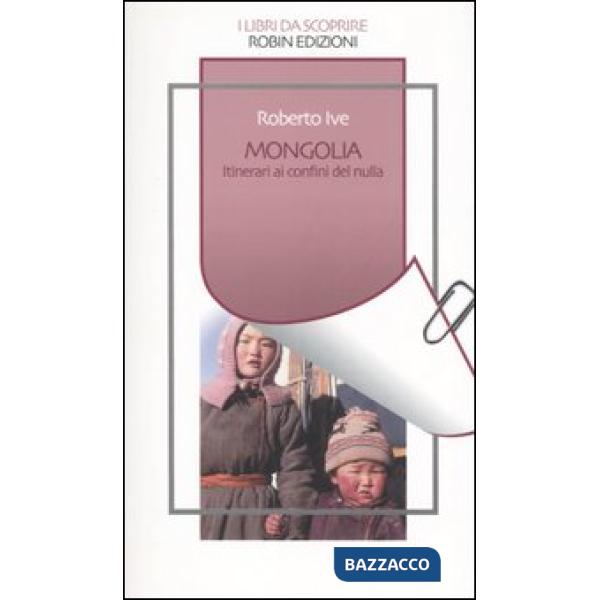 Mongolia. Itinerari ai confini del nulla
