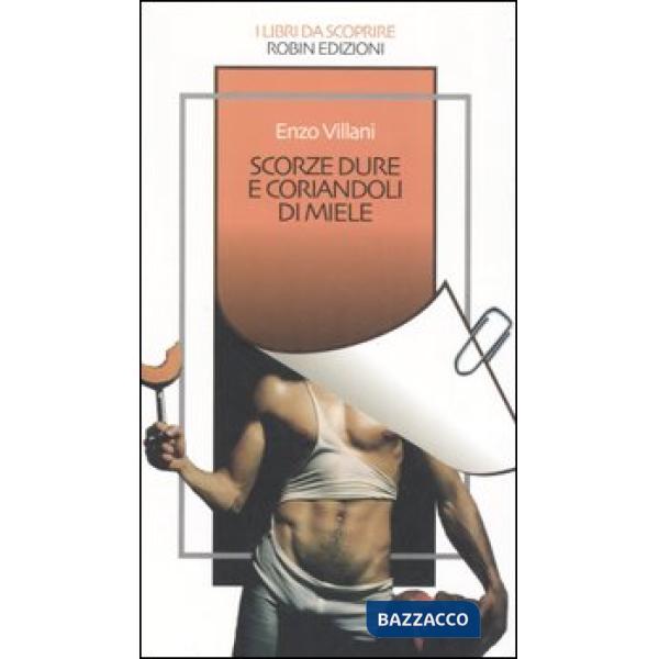 Scorze dure e coriandoli di miele ovvero la smania, gli eccessi e i vantaggi del