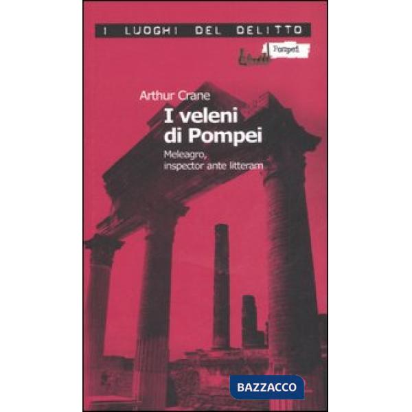 Veleni di Pompei. Meleagro, inspector ante litteram. Le inchieste di Meleagro (I