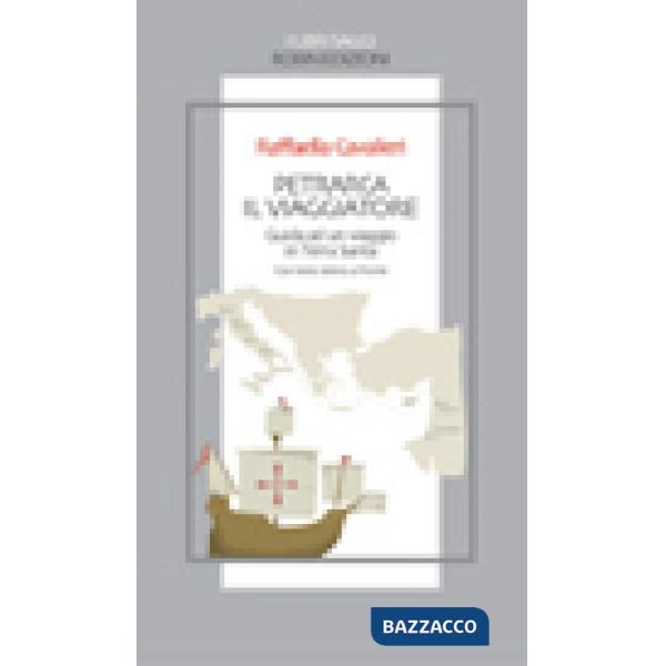 Petrarca il viaggiatore. Guida a un viaggio in Terrasanta. Testo latino a fronte
