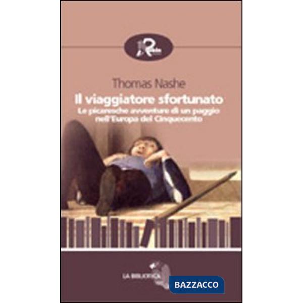 Viaggiatore sfortunato. Le picaresche avventure di un paggio nell'Europa del Cinquecento (Il)
