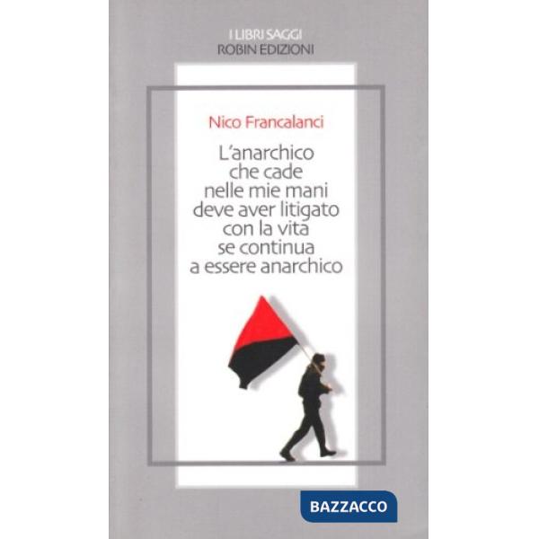 Anarchico che cade nelle mie mani deve aver litigato con la vita se continua a e