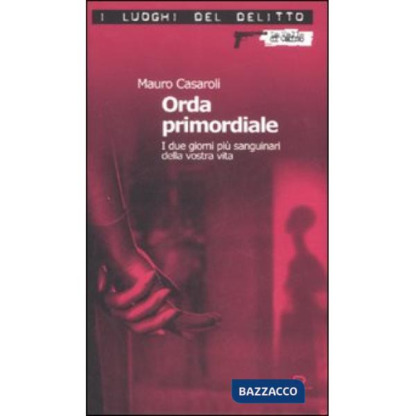 Orda primordiale. I due giorni più sanguinari della vostra vita