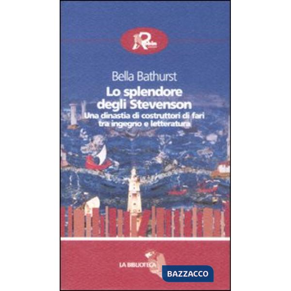 Splendore degli Stevenson. Una dinastia di costruttori di fari tra ingegno e let