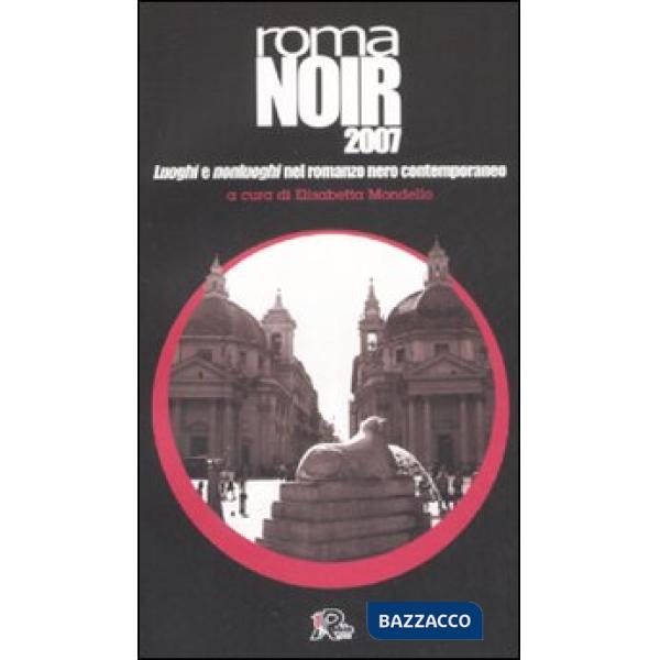 Roma noir 2007. Luoghi e nonluoghi nel romanzo nero contemporaneo