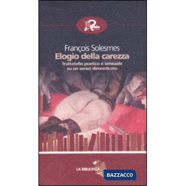 Elogio della carezza. Trattatello poetico e sensuale su un senso dimenticato