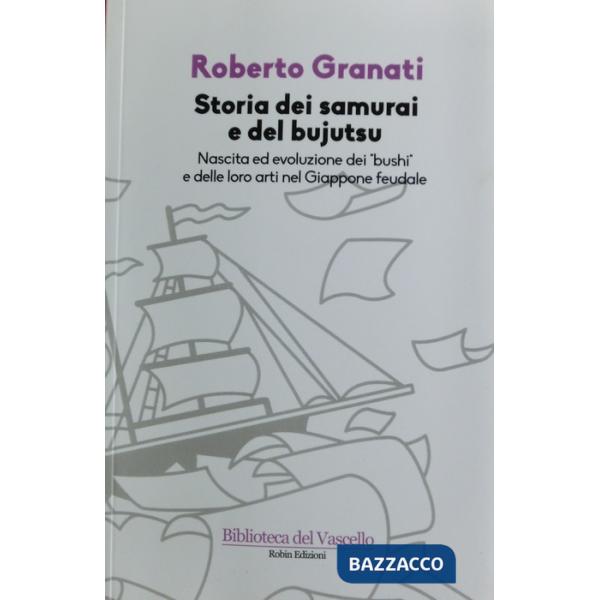 Storia dei samurai e del bujutsu. Nascita ed evoluzione dei «bushi» e delle loro