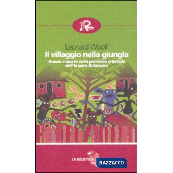 Villaggio nella giungla. Amore e morte nella provincia orientale dell'impero britannico (Il)