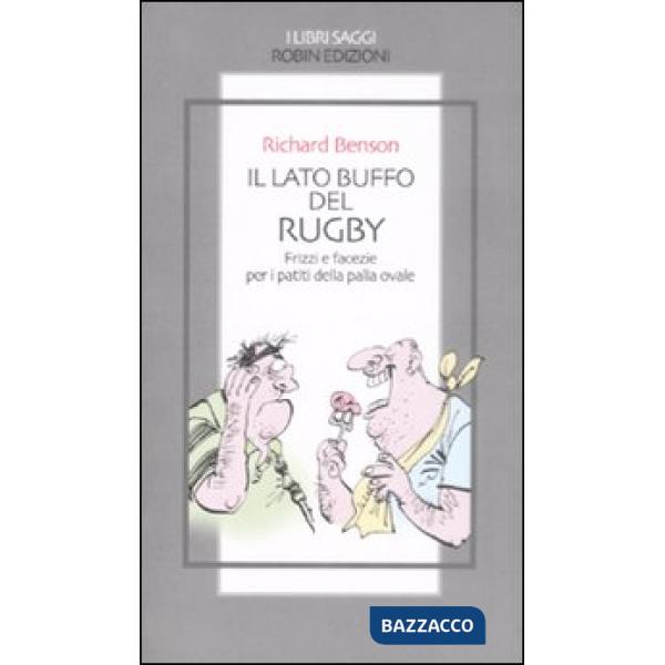Lato buffo del rugby. Frizzi e facezie per i patiti della palla ovale (Il)