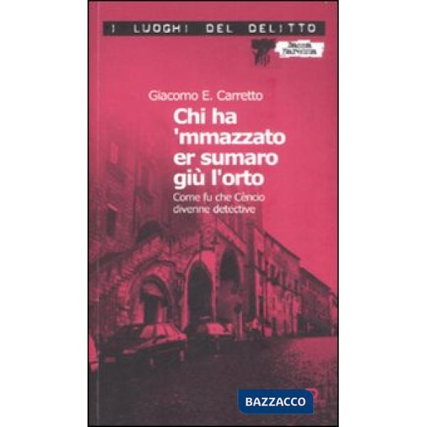 Chi ha 'mmazzato er sumaro giù l'orto. Come fu che Cèncio divenne detective. Le 