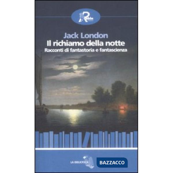 Richiamo della notte. Racconti di fantastoria e fantascienza (Il)