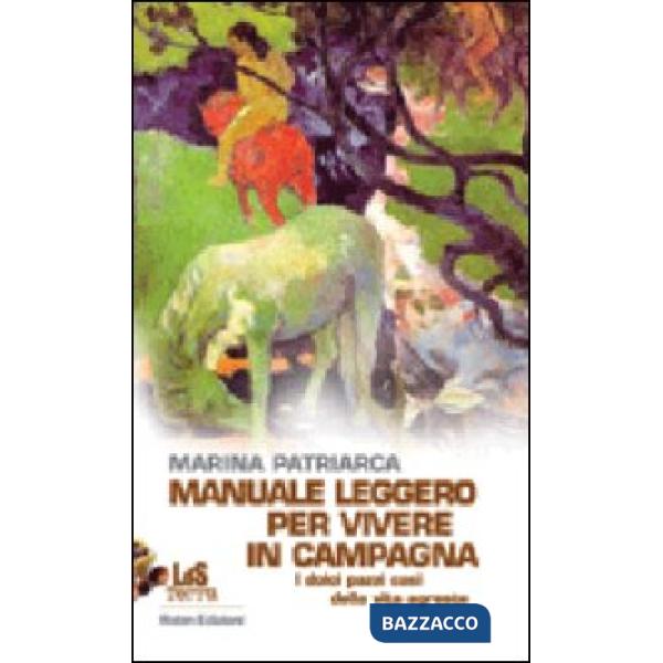 Manuale leggero per vivere in campagna. I dolci pazzi casi della vita agreste