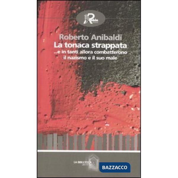 Tonaca strappata ...e in tanti allora combatterono il nazismo e il suo male (La)