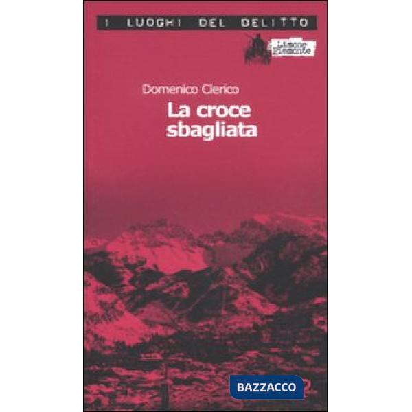 Croce sbagliata. Le inchieste di Giulio Alberti e Luigi Grosso (La). Vol. 1