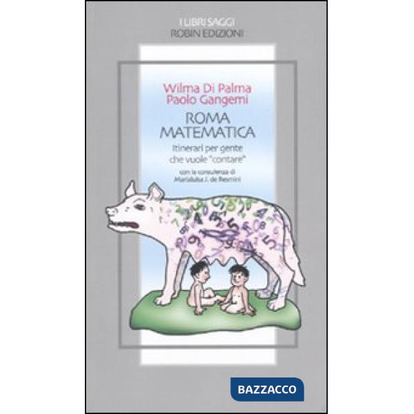 Roma matematica. Itinerari per gente che vuole «contare»