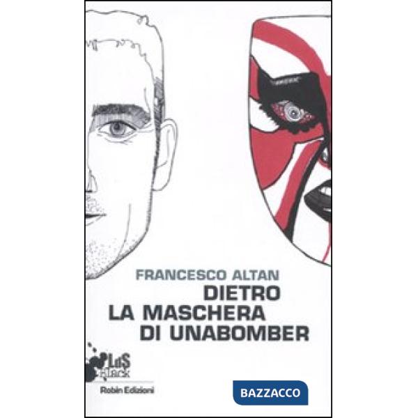 Dietro la maschera di Unabomber