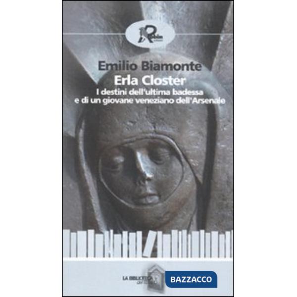 Erla Closter. I destini dell'ultima badessa e di un giovane veneziano dell'Arsenale