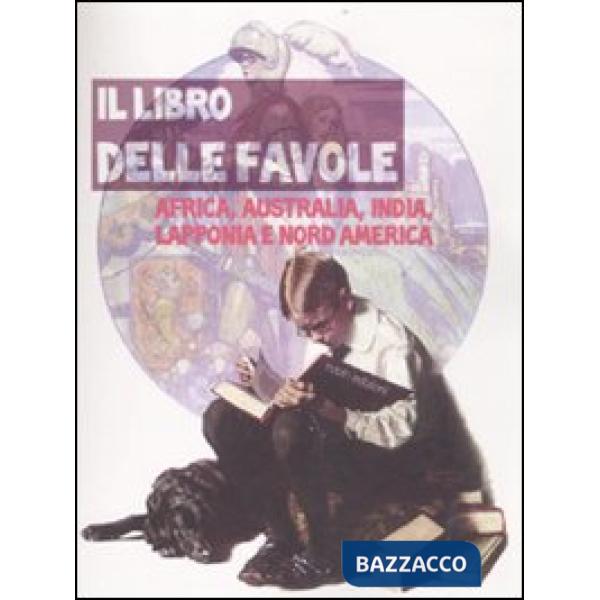Libro delle favole. Africa, Australia, India, Lapponia e Nord America (Il)