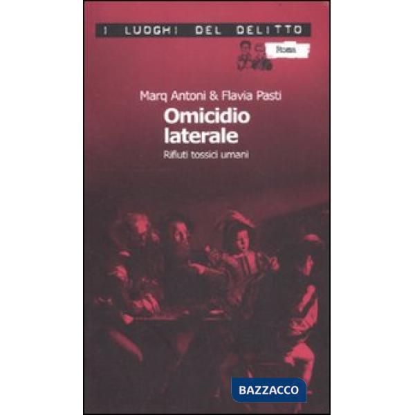Omicidio laterale. Rifiuti tossici umani