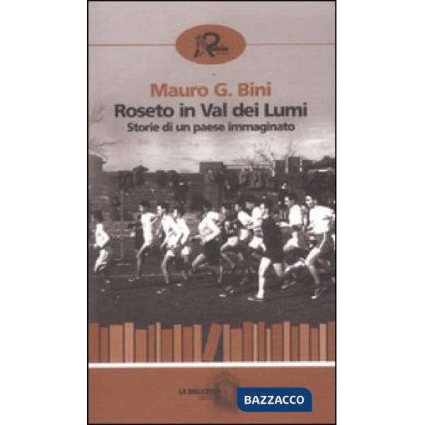 Roseto in Val dei Lumi. Storia di un paese immaginato
