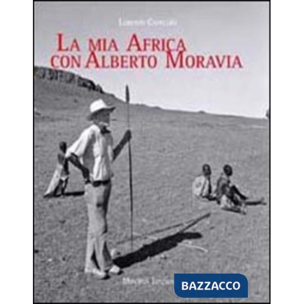 Mia Africa con Alberto Moravia. Ediz. illustrata (La)