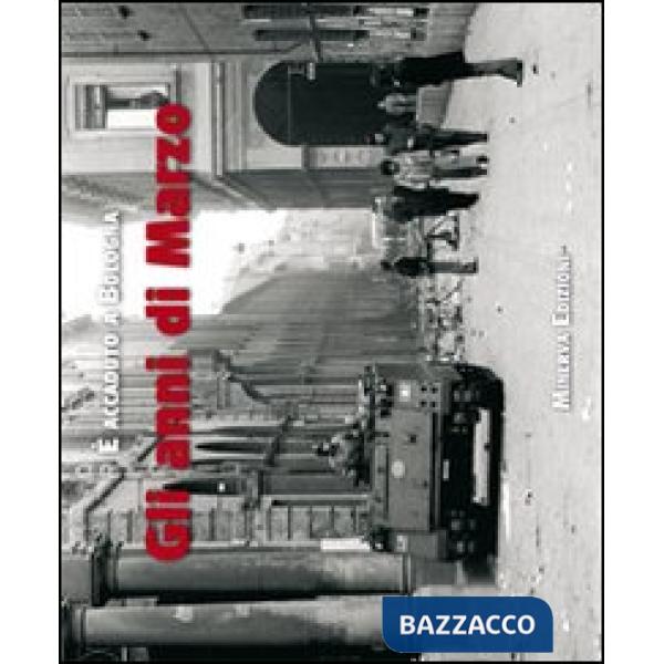 Anni di marzo. Ediz. illustrata (Gli)