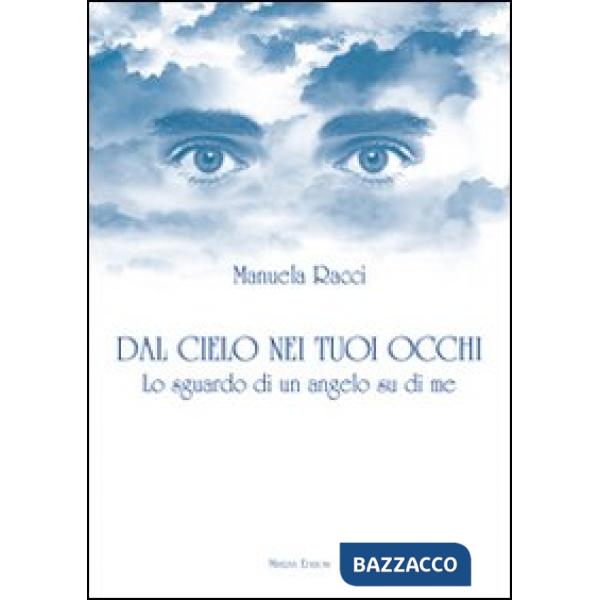 Dal cielo nei tuoi occhi. Lo sguardo di un angelo su di me