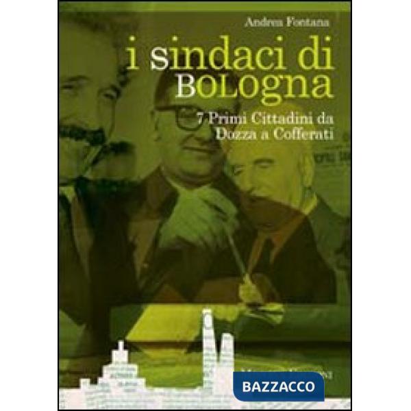 Sindaci Bologna. 7 primi cittadini da Dozza a Cofferati (I)