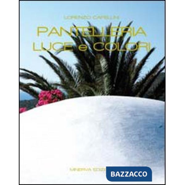 Pantelleria. Luce e colori. Ediz. illustrata