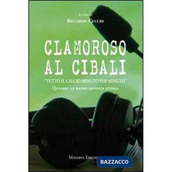 Clamoroso al Cibali. «Tutto il calcio minuto per minuto». Quando la radio diventa storia. Con CD Audio