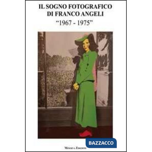 Sogno fotografico di Franco Angeli. (1967-1975). Catalogo della mostra. Ediz. illustrata (Il)