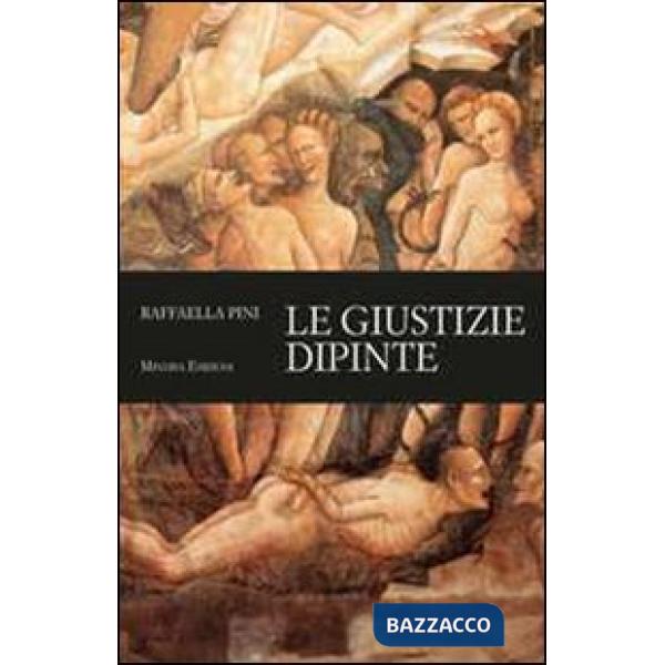 Giustizie dipinte. Ediz. illustrata (Le)