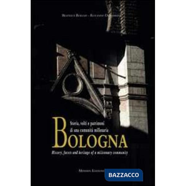 Bologna. Storia, volti e patrimoni di una comunità millenaria. Ediz. italiana e inglese