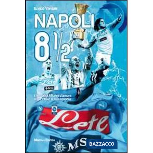 Napoli 8 1/2. Il film degli 85 anni d'amore tra la città e la sua squadra. Ediz. illustrata. Con DVD