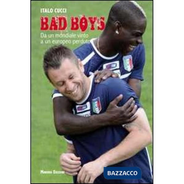 Bad boys. Da un Mondiale vinto a un Europeo perso