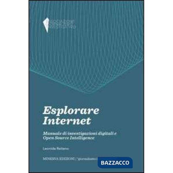 Esplorare internet. Manuale di investigazioni digitali e Open Source Intelligence