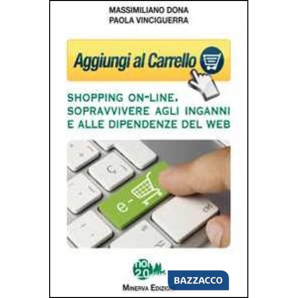 Aggiungi al carrello. Shopping on-line. Sopravvivere agli inganni e alle dipendenze del web