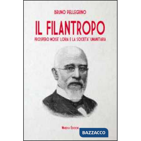 Filantropo. Prospero Moisè Loria e la società umanitaria (Il)