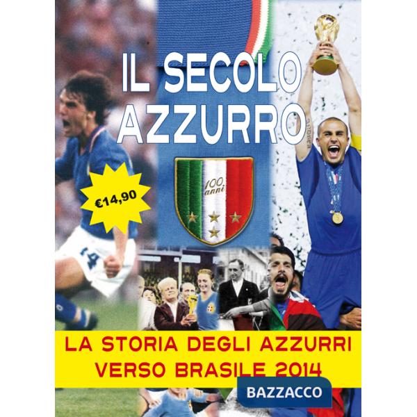 Secolo azzurro. La storia degli azzurri verso Brasile 2014. Con poster (Il)