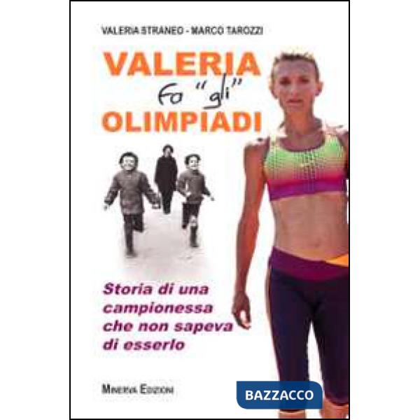 Valeria fa «gli» Olimpiadi. Storia di una campionessa che non sapeva di esserlo