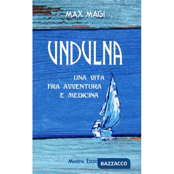 Undulna. Una vita fra avventura e medicina