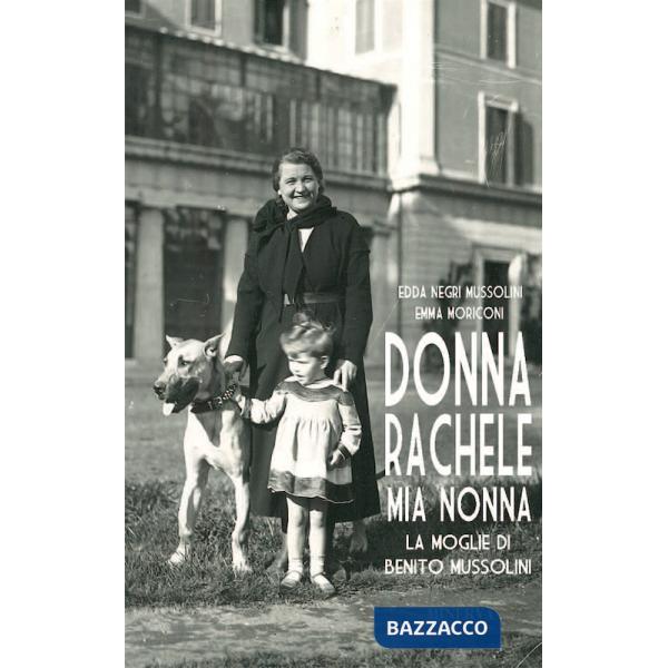 Donna Rachele mia nonna. La moglie di Benito Mussolini