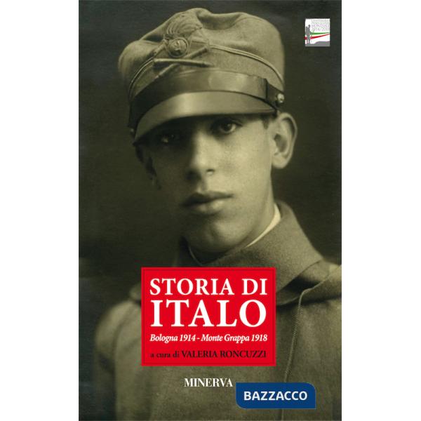 Storia di Italo. Bologna 1914-Monte Grappa 1918